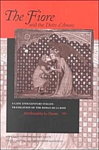 The Fiore and the Detto DAmore: A Late-Thirteenth-Century Italian Translation of the Roman de La Rose Attributable to Dante Alighieri (Paperback)