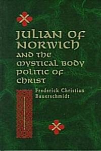 Julian of Norwich: And the Mystical Body Politic of Christ (Hardcover)