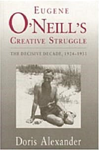 Eugene ONeills Creative Struggle (Hardcover)