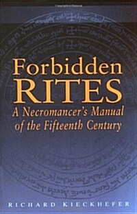 Forbidden Rites: A Necromancers Manual of the Fifteenth Century (Paperback)
