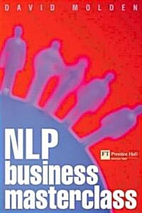 NLP Business Masterclass : Skills for realising human potential (Paperback)