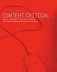Content Critical : Gaining Competitive Advantage Through High-Quality Web Content (Paperback)