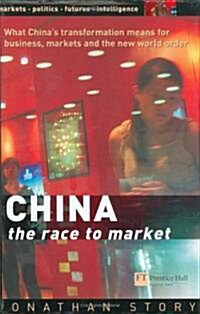 China - The Race to Market : What Chinas Transformation Means for Business, Markets and the World Order (Paperback)