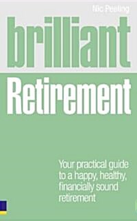 Brilliant Retirement : Everything You Need to Know and Do to Make the Most of Your Golden Years (Paperback)