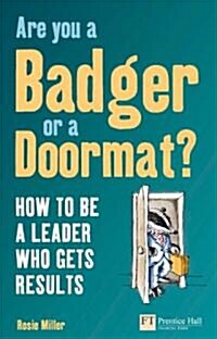 Are You a Badger or a Doormat? : How to be a Leader Who Gets Results (Paperback)