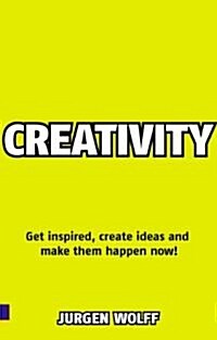 Creativity Now : Get inspired, create ideas and make them happen now! (Paperback)