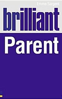 Brilliant Parent : What the Best Parents Know, Do and Say (Paperback)