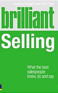 Brilliant Selling : What the Best Sales People Know, Do and Say (Paperback)