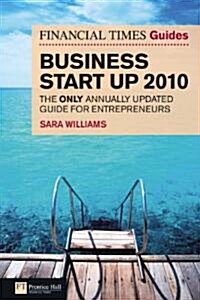 The Financial Times Guide to Business Start Up 2010 : The Only Annually Updated Guide for Entrepreneurs (Paperback, 5 Rev ed)