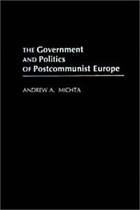 The Government and Politics of Postcommunist Europe (Hardcover)