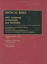 Medical Risks: 1991 Compend of Mortality and Morbidity (Hardcover)
