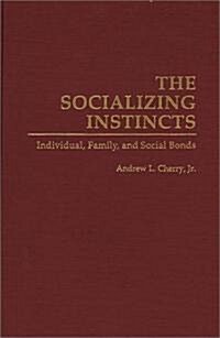 The Socializing Instincts: Individual, Family, and Social Bonds (Hardcover)