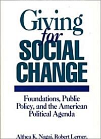 Giving for Social Change: Foundations, Public Policy, and the American Political Agenda (Hardcover)