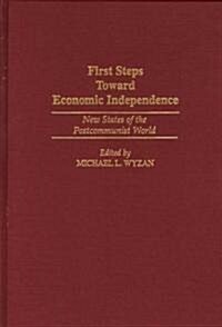 First Steps Toward Economic Independence: New States of the Postcommunist World (Hardcover)