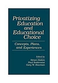 Privatizing Education and Educational Choice: Concepts, Plans, and Experiences (Hardcover)