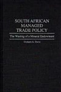 South African Managed Trade Policy: The Wasting of a Mineral Endowment (Hardcover)