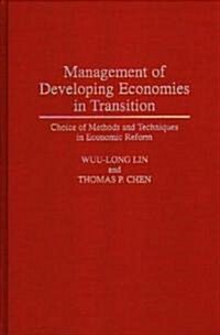 Management of Developing Economies in Transition: Choice of Methods and Techniques in Economic Reform (Hardcover)
