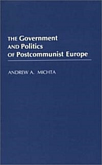 The Government and Politics of Postcommunist Europe (Paperback)