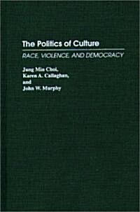 The Politics of Culture: Race, Violence, and Democracy (Hardcover)