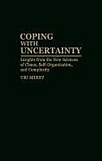 Coping with Uncertainty: Insights from the New Sciences of Chaos, Self-Organization, and Complexity (Hardcover)