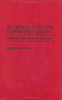 Successor States and Cooperation Theory: A Model for Eastern Europe (Hardcover)