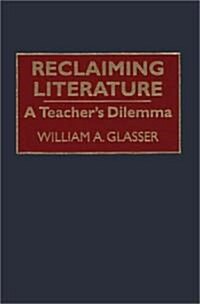 Reclaiming Literature: A Teachers Dilemma (Hardcover)