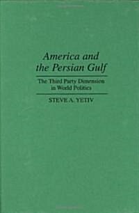America and the Persian Gulf: The Third Party Dimension in World Politics (Hardcover)