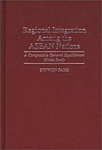 Regional Integration Among the ASEAN Nations: A Computable General Equilibrium Model Study (Hardcover)