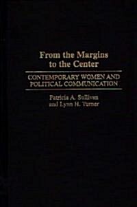 From the Margins to the Center: Contemporary Women and Political Communication (Hardcover)