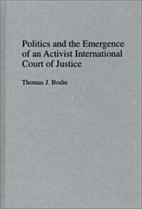 Politics and the Emergence of an Activist International Court of Justice (Hardcover)