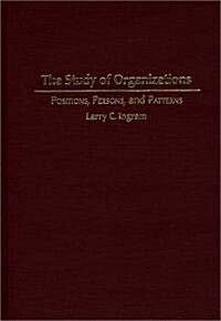 The Study of Organizations: Positions, Persons, and Patterns (Hardcover)