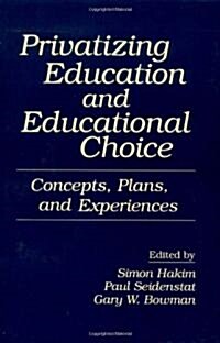 Privatizing Education and Educational Choice: Concepts, Plans, and Experiences (Paperback)