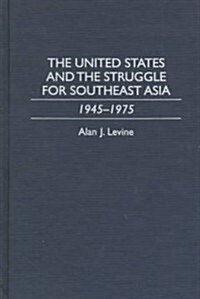 The United States and the Struggle for Southeast Asia: 1945-1975 (Hardcover)