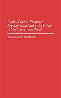 Capital Control, Financial Regulation, and Industrial Policy in South Korea and Brazil (Hardcover)