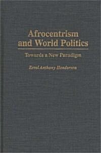 Afrocentrism and World Politics: Towards a New Paradigm (Hardcover)