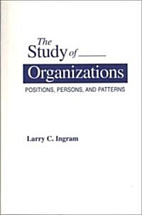 The Study of Organizations: Positions, Persons, and Patterns (Paperback)