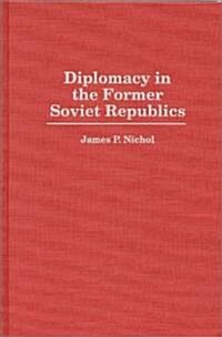 Diplomacy in the Former Soviet Republics (Hardcover)