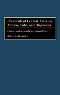 Presidents of Central America, Mexico, Cuba, and Hispaniola: Conversations and Correspondence (Hardcover)