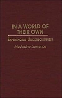 In a World of Their Own: Experiencing Unconsciousness (Hardcover)