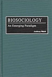 Biosociology: An Emerging Paradigm (Hardcover)