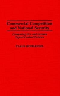 Commercial Competition and National Security: Comparing U.S. and German Export Control Policies (Hardcover)