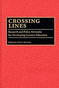 Crossing Lines: Research and Policy Networks for Developing Country Education (Hardcover)