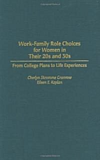 Work-Family Role Choices for Women in Their 20s and 30s: From College Plans to Life Experiences (Hardcover)