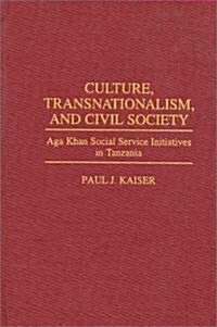 Culture, Transnationalism, and Civil Society: Aga Khan Social Service Initiatives in Tanzania (Hardcover)