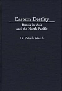 Eastern Destiny: Russia in Asia and the North Pacific (Hardcover)
