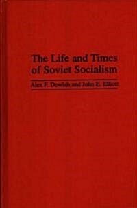 The Life and Times of Soviet Socialism (Hardcover)