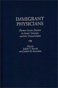 Immigrant Physicians: Former Soviet Doctors in Israel, Canada, and the United States (Hardcover)