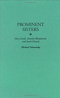 Prominent Sisters: Mary Lamb, Dorothy Wordsworth, and Sarah Disraeli (Hardcover)