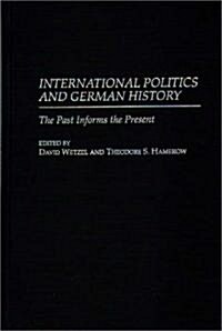 International Politics and German History: The Past Informs the Present (Hardcover)