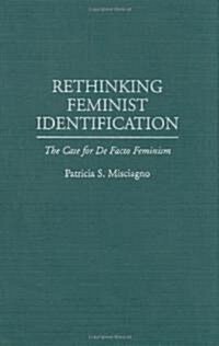 Rethinking Feminist Identification: The Case for de Facto Feminism (Hardcover)